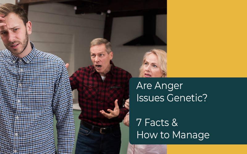 Are Anger Issues Genetic? 7 Facts and How to Manage